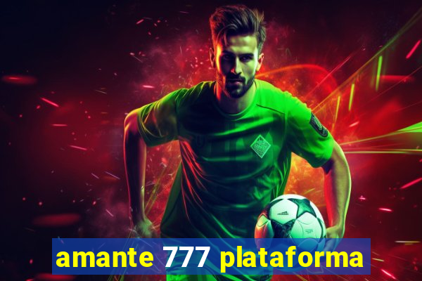 amante 777 plataforma